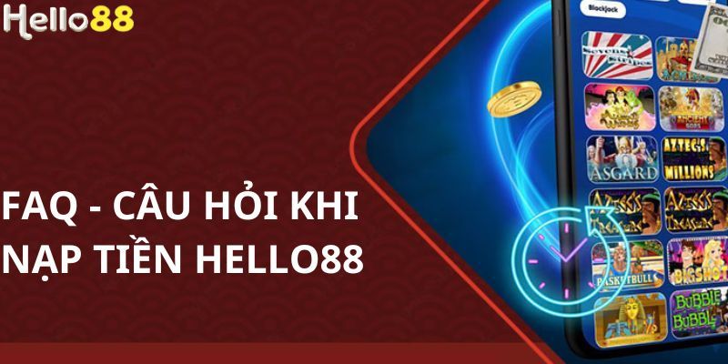 Nạp tiền Hello88 - Giải đáp thắc mắc khách hàng