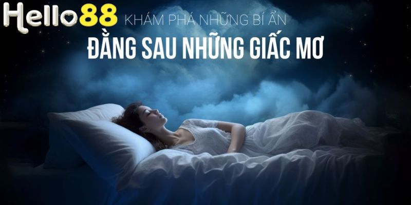 Tìm hiểu ý nghĩa của một số giấc mơ thường gặp